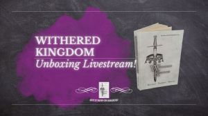 withered kingdom unboxing livestream blog cover photo with withered kingdom hardcover image