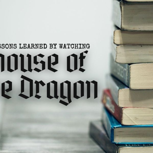 Writing Lessons from House of the&nbsp;Dragon