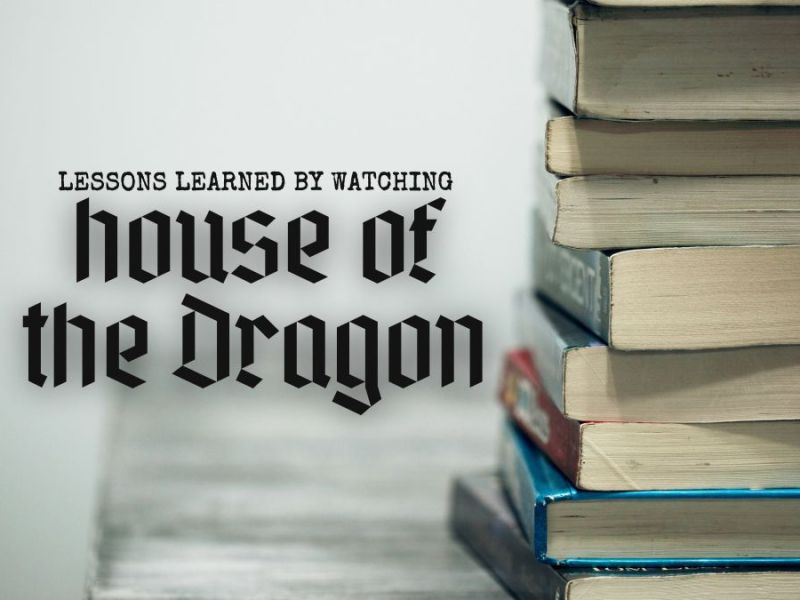 Writing Lessons from House of the&nbsp;Dragon